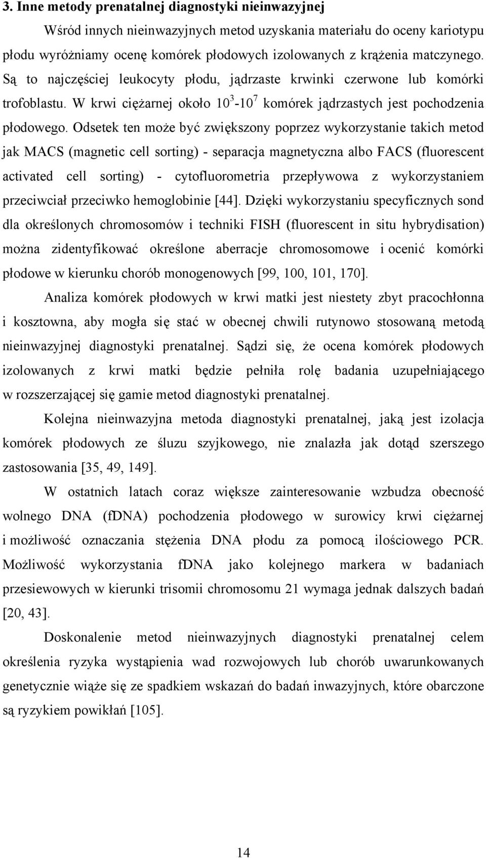 Odsetek ten może być zwiększony poprzez wykorzystanie takich metod jak MACS (magnetic cell sorting) - separacja magnetyczna albo FACS (fluorescent activated cell sorting) - cytofluorometria