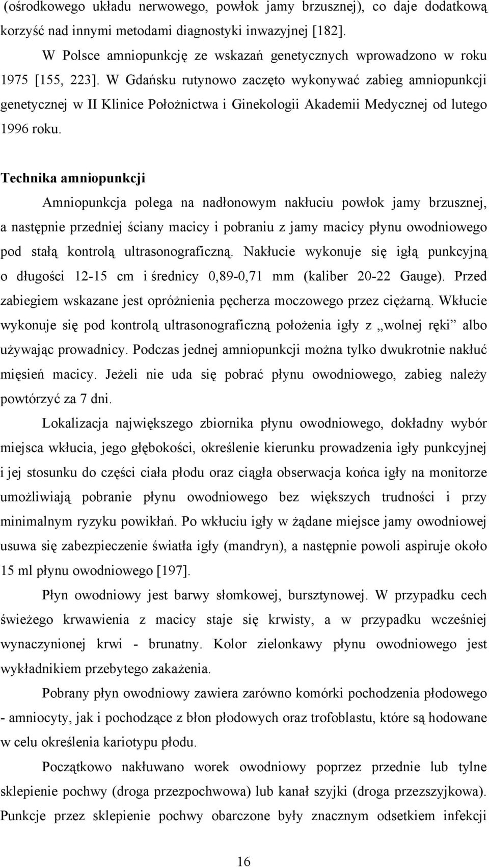 W Gdańsku rutynowo zaczęto wykonywać zabieg amniopunkcji genetycznej w II Klinice Położnictwa i Ginekologii Akademii Medycznej od lutego 1996 roku.