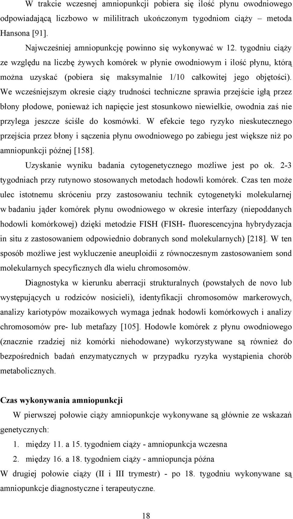 tygodniu ciąży ze względu na liczbę żywych komórek w płynie owodniowym i ilość płynu, którą można uzyskać (pobiera się maksymalnie 1/10 całkowitej jego objętości).