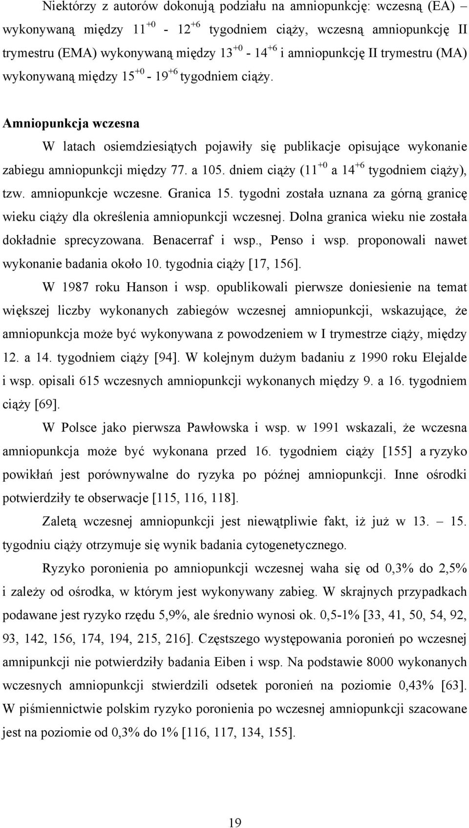 dniem ciąży (11 +0 a 14 +6 tygodniem ciąży), tzw. amniopunkcje wczesne. Granica 15. tygodni została uznana za górną granicę wieku ciąży dla określenia amniopunkcji wczesnej.