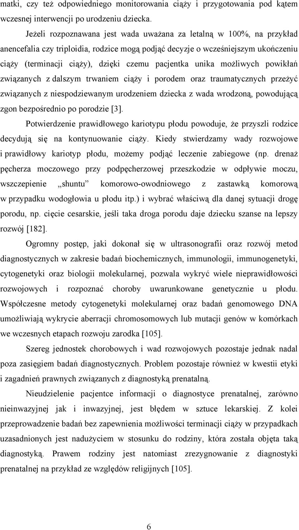 pacjentka unika możliwych powikłań związanych z dalszym trwaniem ciąży i porodem oraz traumatycznych przeżyć związanych z niespodziewanym urodzeniem dziecka z wada wrodzoną, powodującą zgon