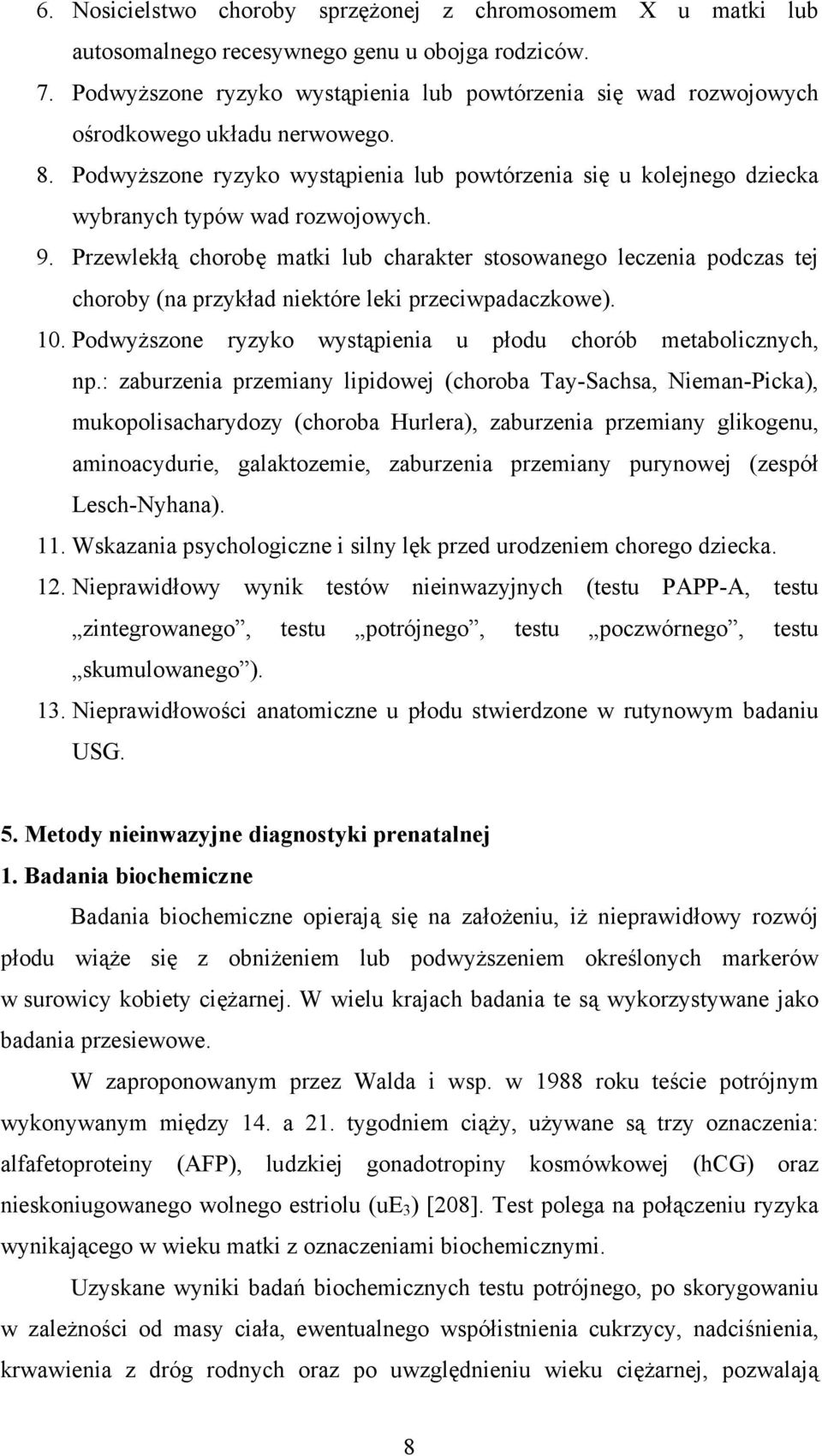 Podwyższone ryzyko wystąpienia lub powtórzenia się u kolejnego dziecka wybranych typów wad rozwojowych. 9.