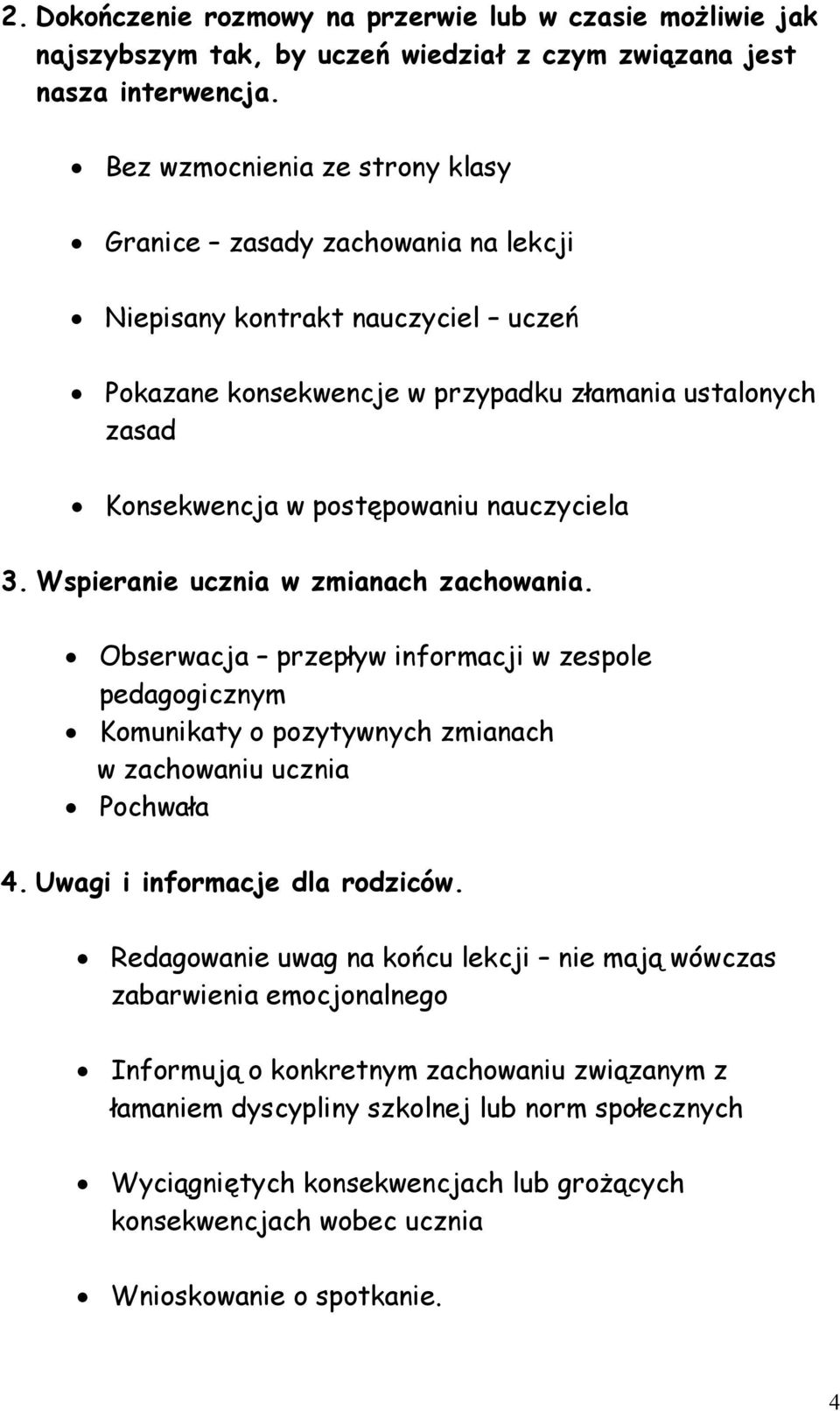 nauczyciela 3. Wspieranie ucznia w zmianach zachowania. Obserwacja przepływ informacji w zespole pedagogicznym Komunikaty o pozytywnych zmianach w zachowaniu ucznia Pochwała 4.