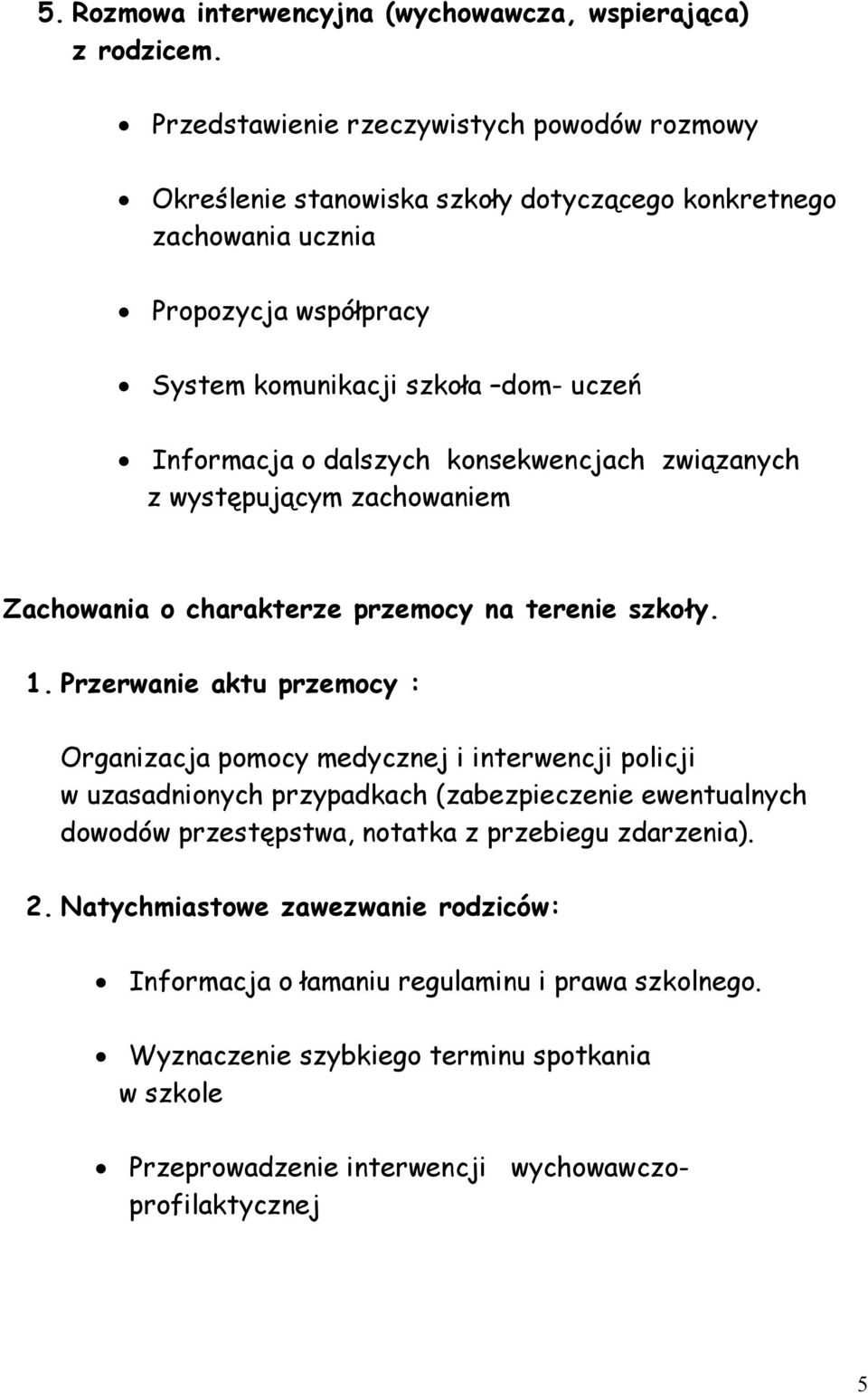 dalszych konsekwencjach związanych z występującym zachowaniem Zachowania o charakterze przemocy na terenie szkoły. 1.