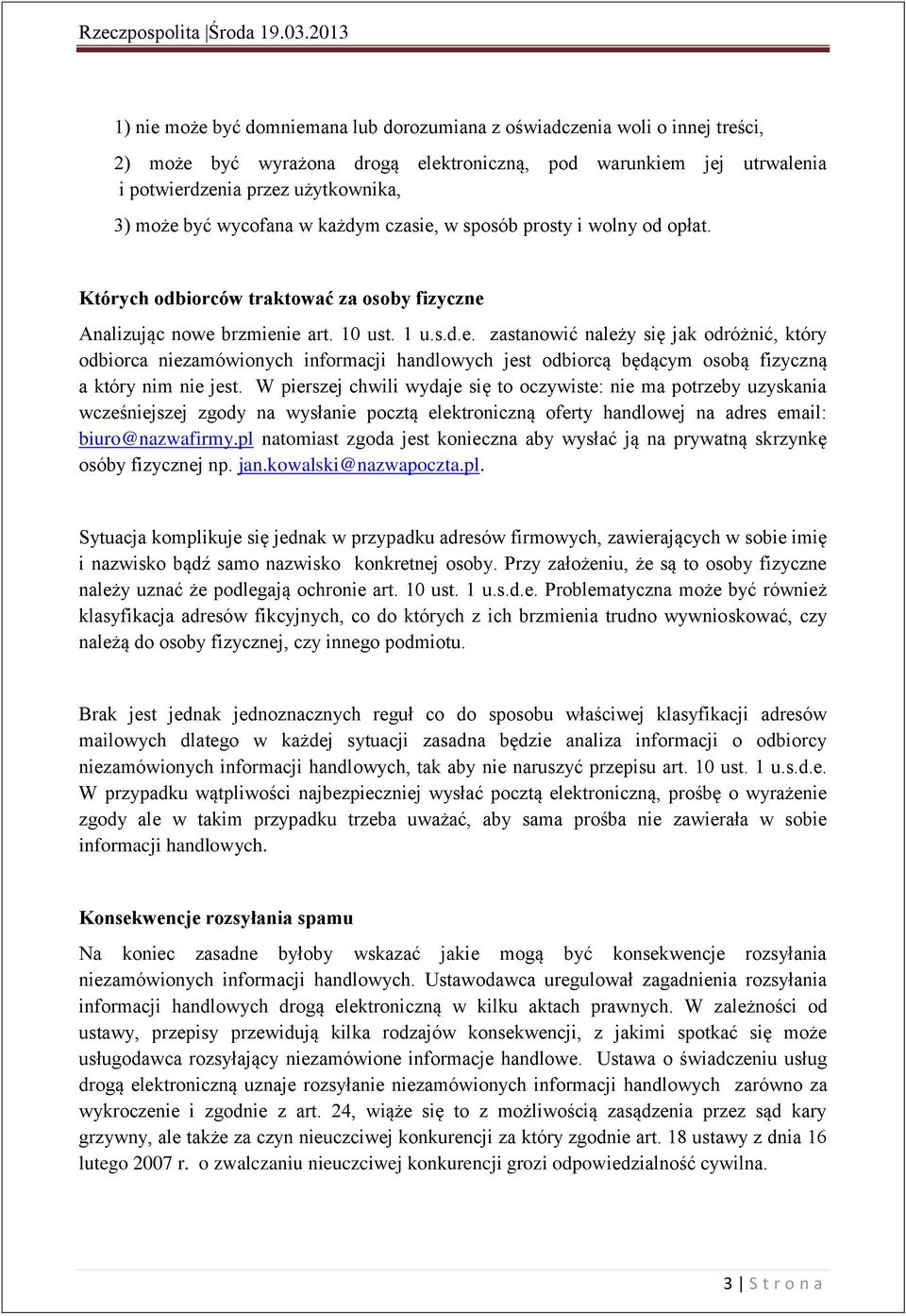 W pierszej chwili wydaje się to oczywiste: nie ma potrzeby uzyskania wcześniejszej zgody na wysłanie pocztą elektroniczną oferty handlowej na adres email: biuro@nazwafirmy.