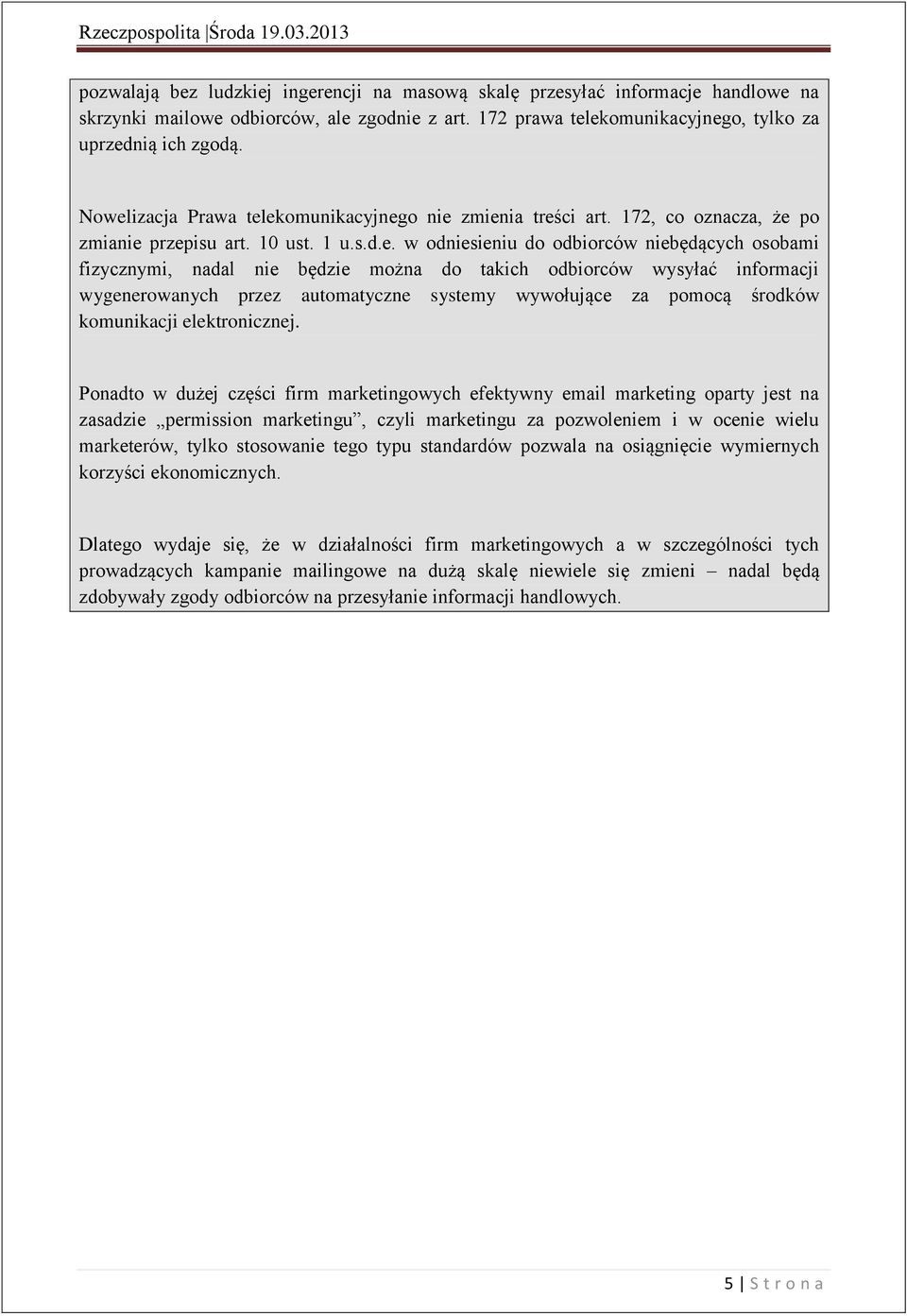 będzie można do takich odbiorców wysyłać informacji wygenerowanych przez automatyczne systemy wywołujące za pomocą środków komunikacji elektronicznej.