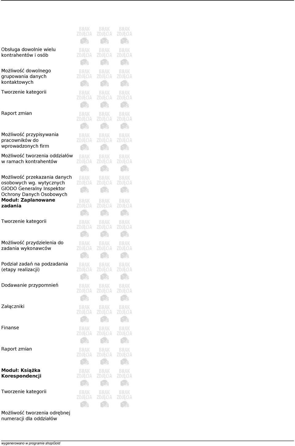 wytycznych GIODO Generalny Inspektor Ochrony Danych Osobowych Moduł: Zaplanowane zadania Możliwość przydzielenia do zadania wykonawców