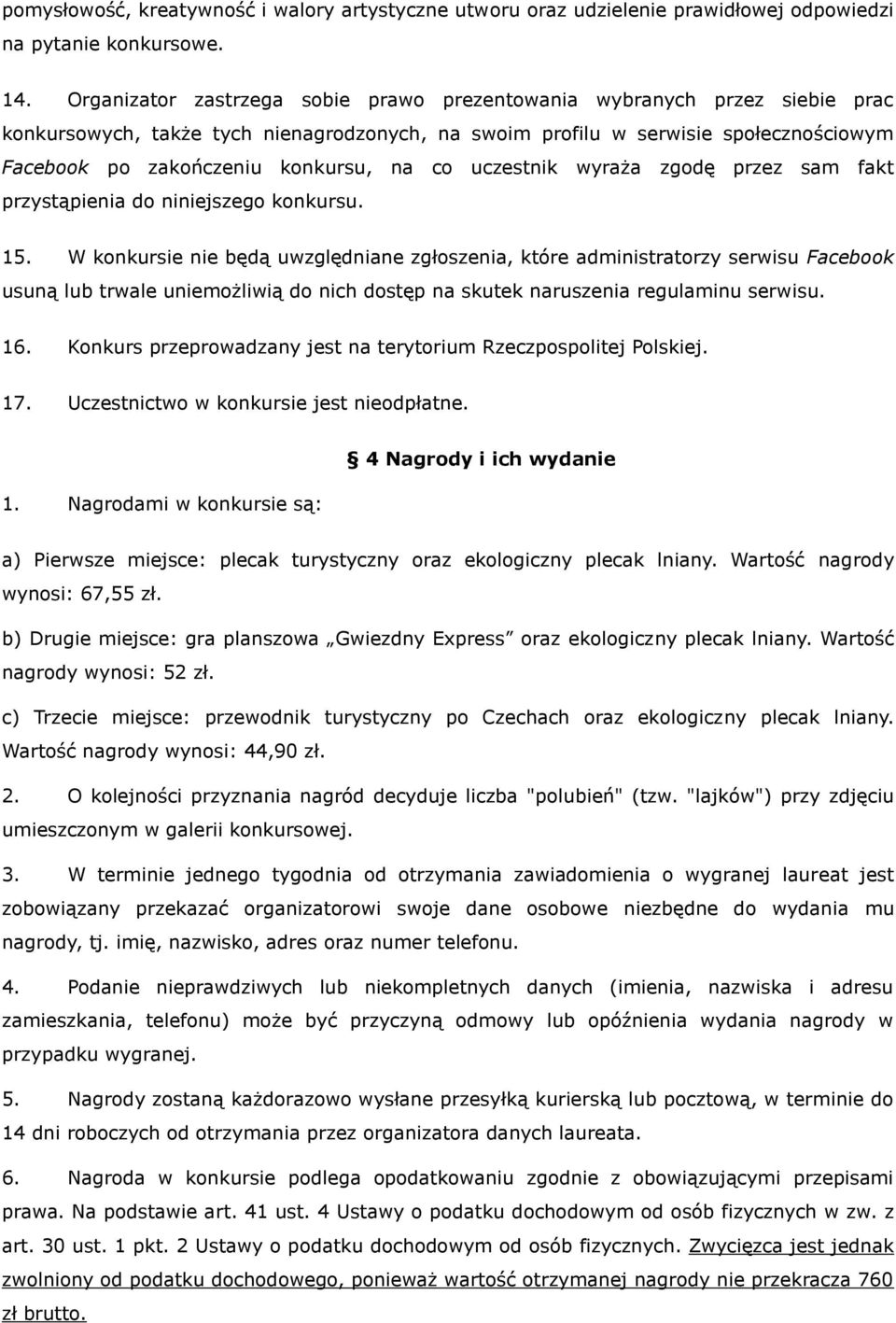 co uczestnik wyraża zgodę przez sam fakt przystąpienia do niniejszego konkursu. 15.