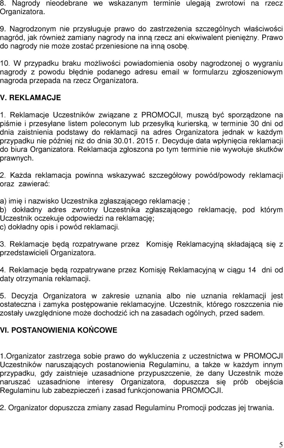 Prawo do nagrody nie może zostać przeniesione na inną osobę. 10.