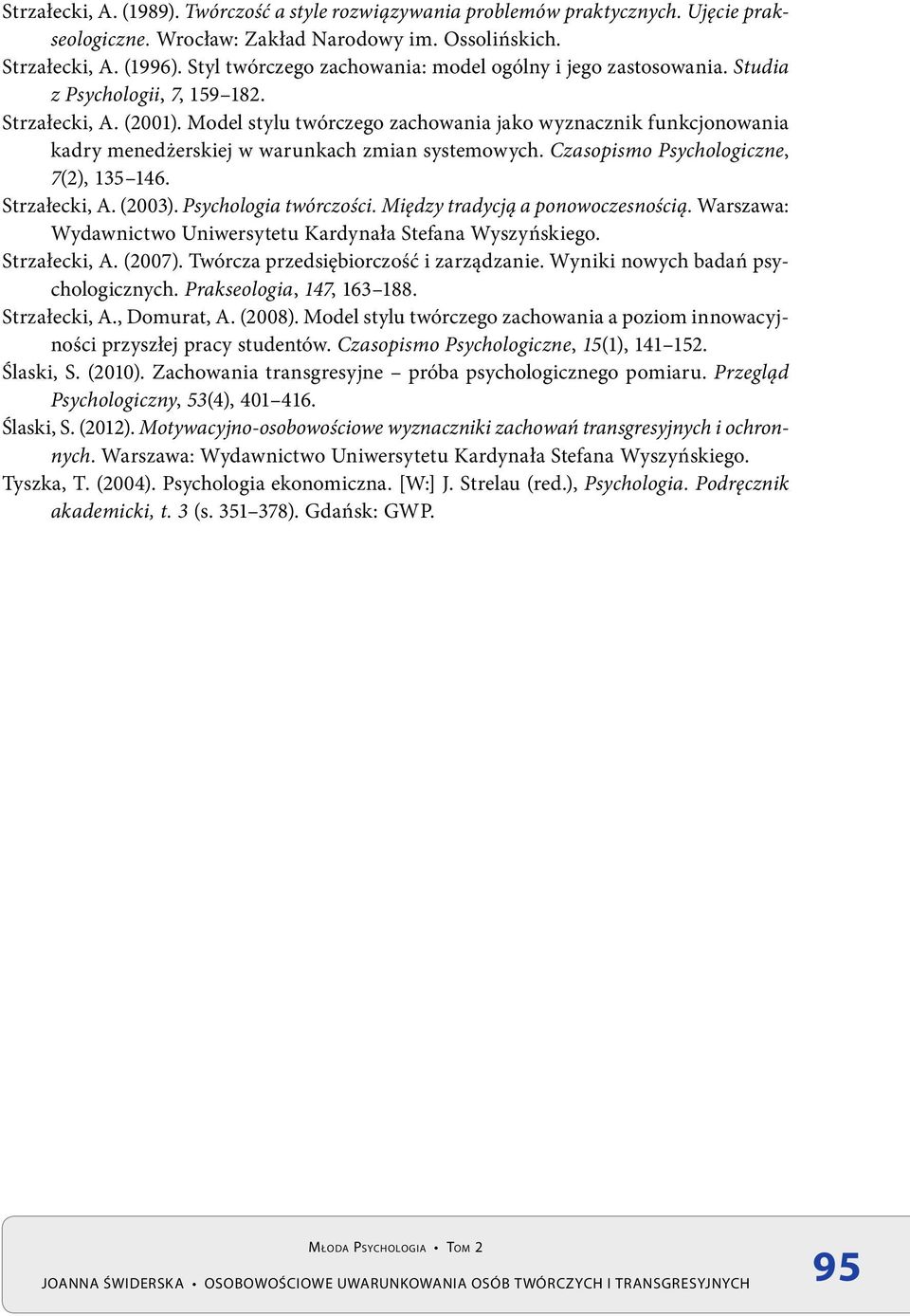 Model stylu twórczego zachowania jako wyznacznik funkcjonowania kadry menedżerskiej w warunkach zmian systemowych. Czasopismo Psychologiczne, 7(2), 135 146. Strzałecki, A. (2003).