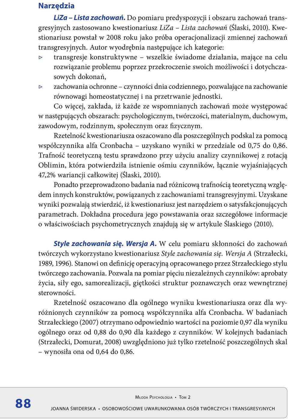 Autor wyodrębnia następujące ich kategorie: transgresje konstruktywne wszelkie świadome działania, mające na celu rozwiązanie problemu poprzez przekroczenie swoich możliwości i dotychczasowych