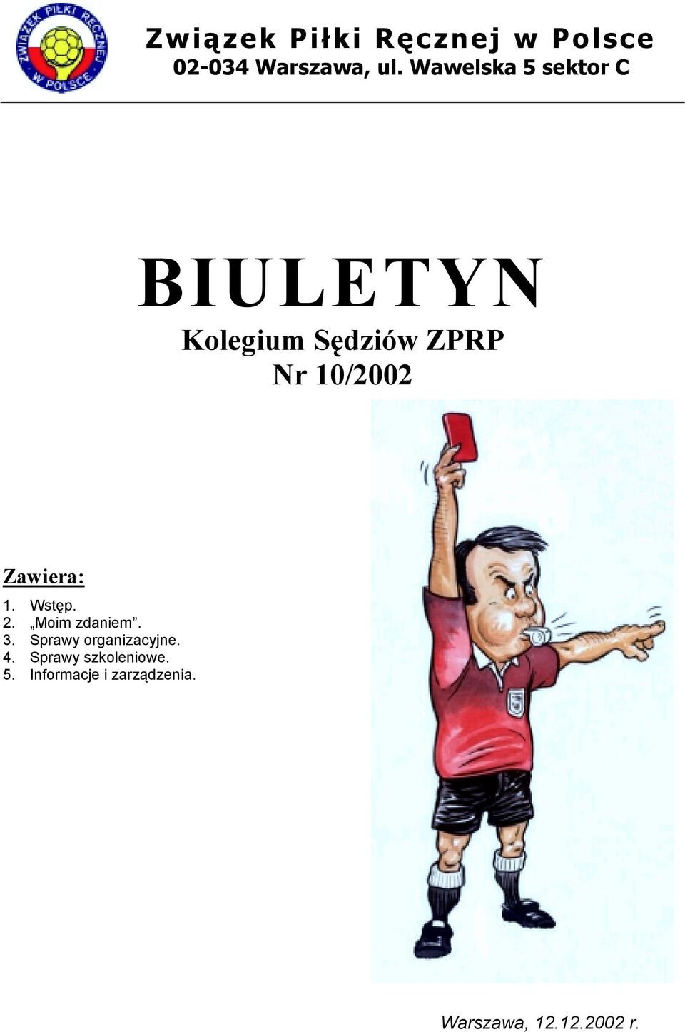 Zawiera: 1. Wstęp. 2. Moim zdaniem. 3. Sprawy organizacyjne. 4.