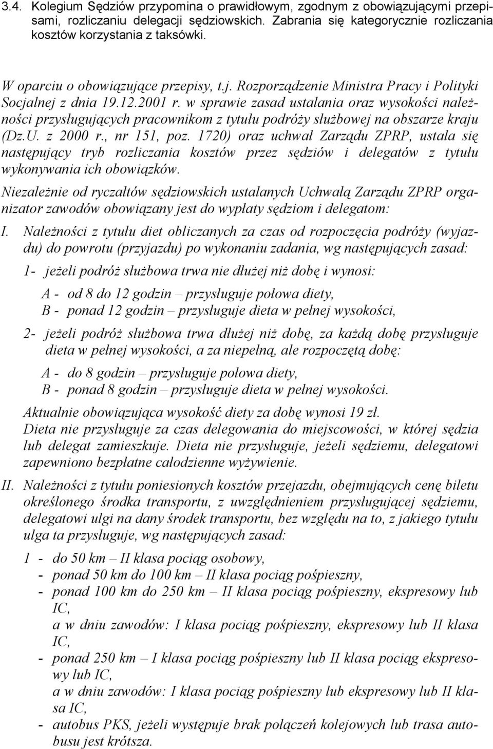 w sprawie zasad ustalania oraz wysokości należności przysługujących pracownikom z tytułu podróży służbowej na obszarze kraju (Dz.U. z 2000 r., nr 151, poz.