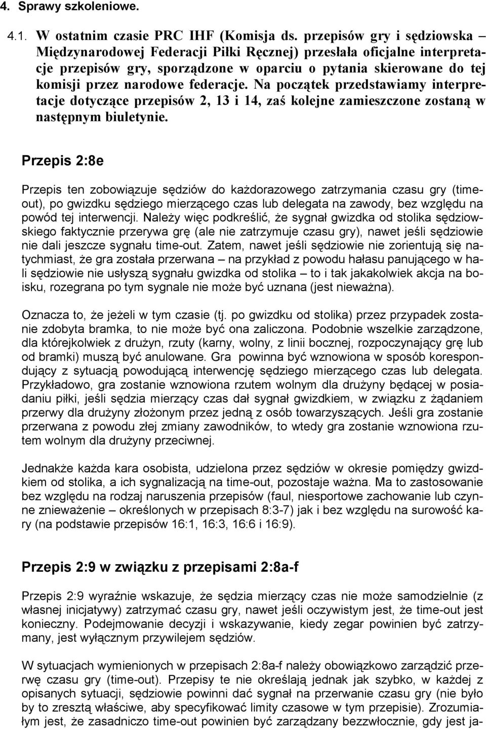 Na początek przedstawiamy interpretacje dotyczące przepisów 2, 13 i 14, zaś kolejne zamieszczone zostaną w następnym biuletynie.