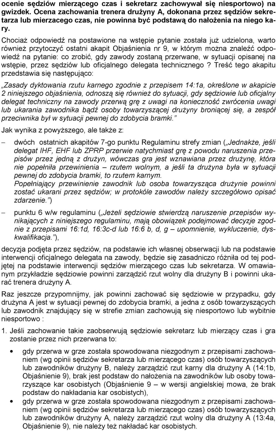 Chociaż odpowiedź na postawione na wstępie pytanie została już udzielona, warto również przytoczyć ostatni akapit Objaśnienia nr 9, w którym można znaleźć odpowiedź na pytanie: co zrobić, gdy zawody