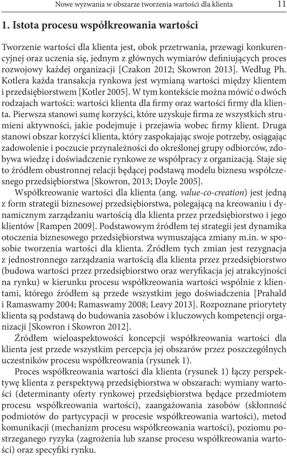 każdej organizacji [Czakon 2012; Skowron 2013]. Według Ph. Kotlera każda transakcja rynkowa jest wymianą wartości między klientem i przedsiębiorstwem [Kotler 2005].