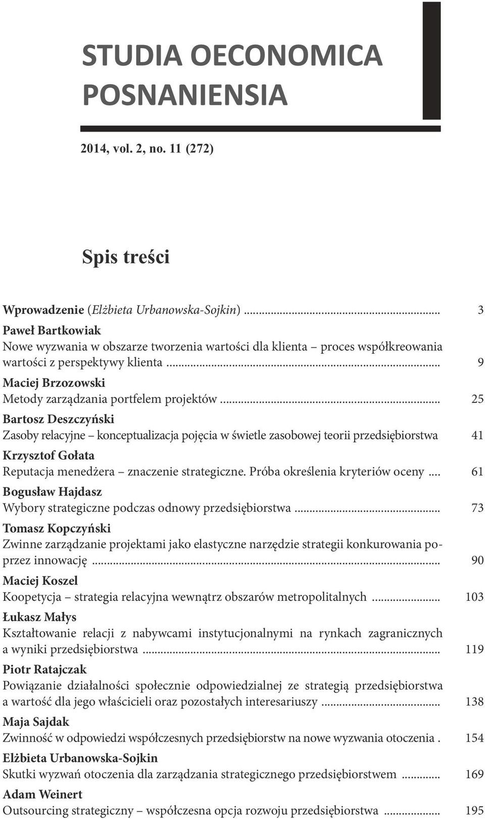 .. 25 Bartosz Deszczyński Zasoby relacyjne konceptualizacja pojęcia w świetle zasobowej teorii przedsiębiorstwa. 41 Krzysztof Gołata Reputacja menedżera znaczenie strategiczne.