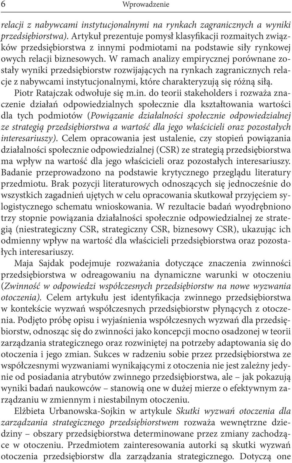 W ramach analizy empirycznej porównane zostały wyniki przedsiębiorstw rozwijających na rynkach zagranicznych relacje z nabywcami instytucjonalnymi, które charakteryzują się różną siłą.