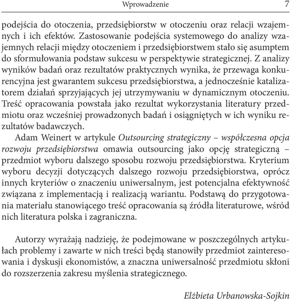 Z analizy wyników badań oraz rezultatów praktycznych wynika, że przewaga konkurencyjna jest gwarantem sukcesu przedsiębiorstwa, a jednocześnie katalizatorem działań sprzyjających jej utrzymywaniu w