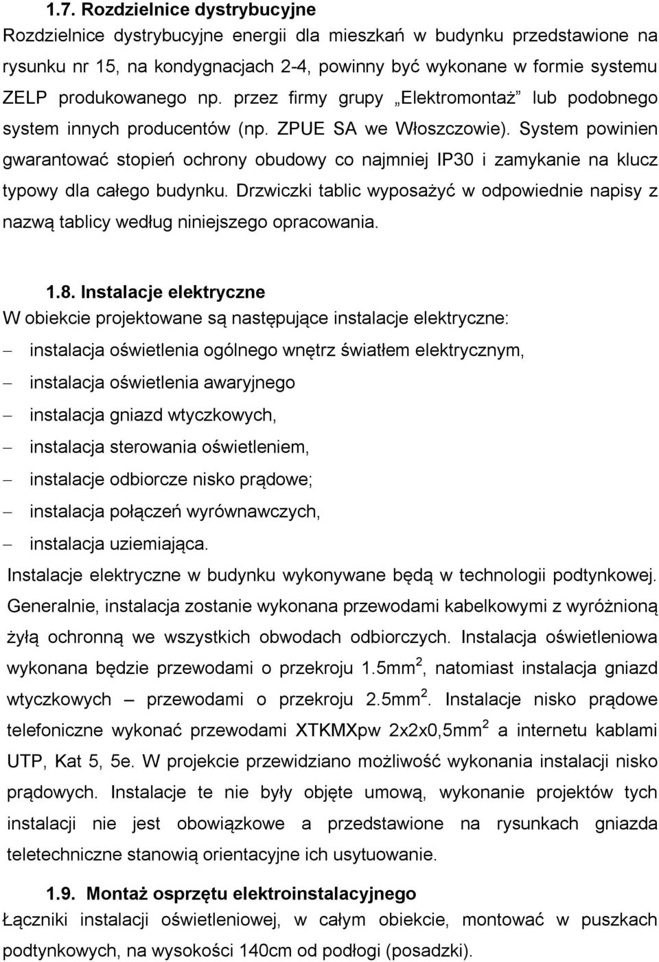 System powinien gwarantować stopień ochrony obudowy co najmniej IP30 i zamykanie na klucz typowy dla całego budynku.