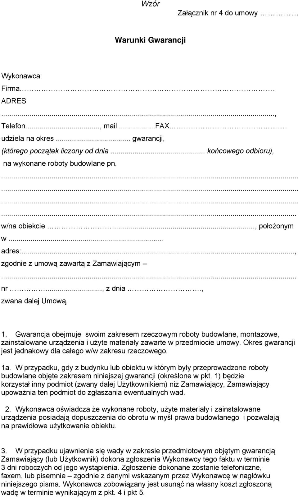 Gwarancja obejmuje swoim zakresem rzeczowym roboty budowlane, montażowe, zainstalowane urządzenia i użyte materiały zawarte w przedmiocie umowy.