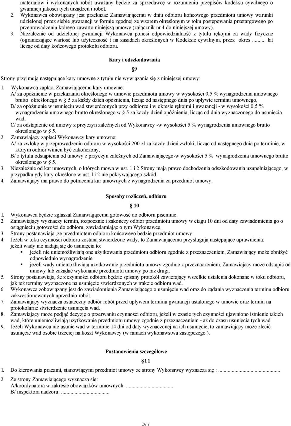 przetargowego po przeprowadzeniu którego zawarto niniejszą umowę (załącznik nr 4 do niniejszej umowy). 3.
