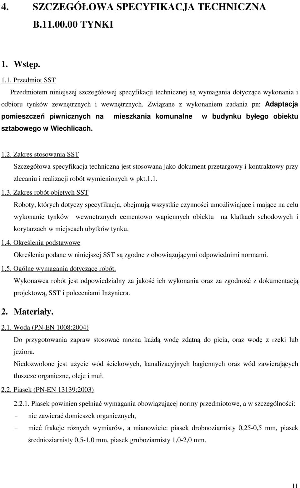 Zakres stosowania SST Szczegółowa specyfikacja techniczna jest stosowana jako dokument przetargowy i kontraktowy przy zlecaniu i realizacji robót wymienionych w pkt.1.1. 1.3.