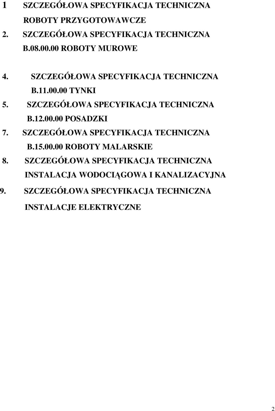 SZCZEGÓŁOWA SPECYFIKACJA TECHNICZNA B.12.00.00 POSADZKI 7. SZCZEGÓŁOWA SPECYFIKACJA TECHNICZNA B.15.00.00 ROBOTY MALARSKIE 8.