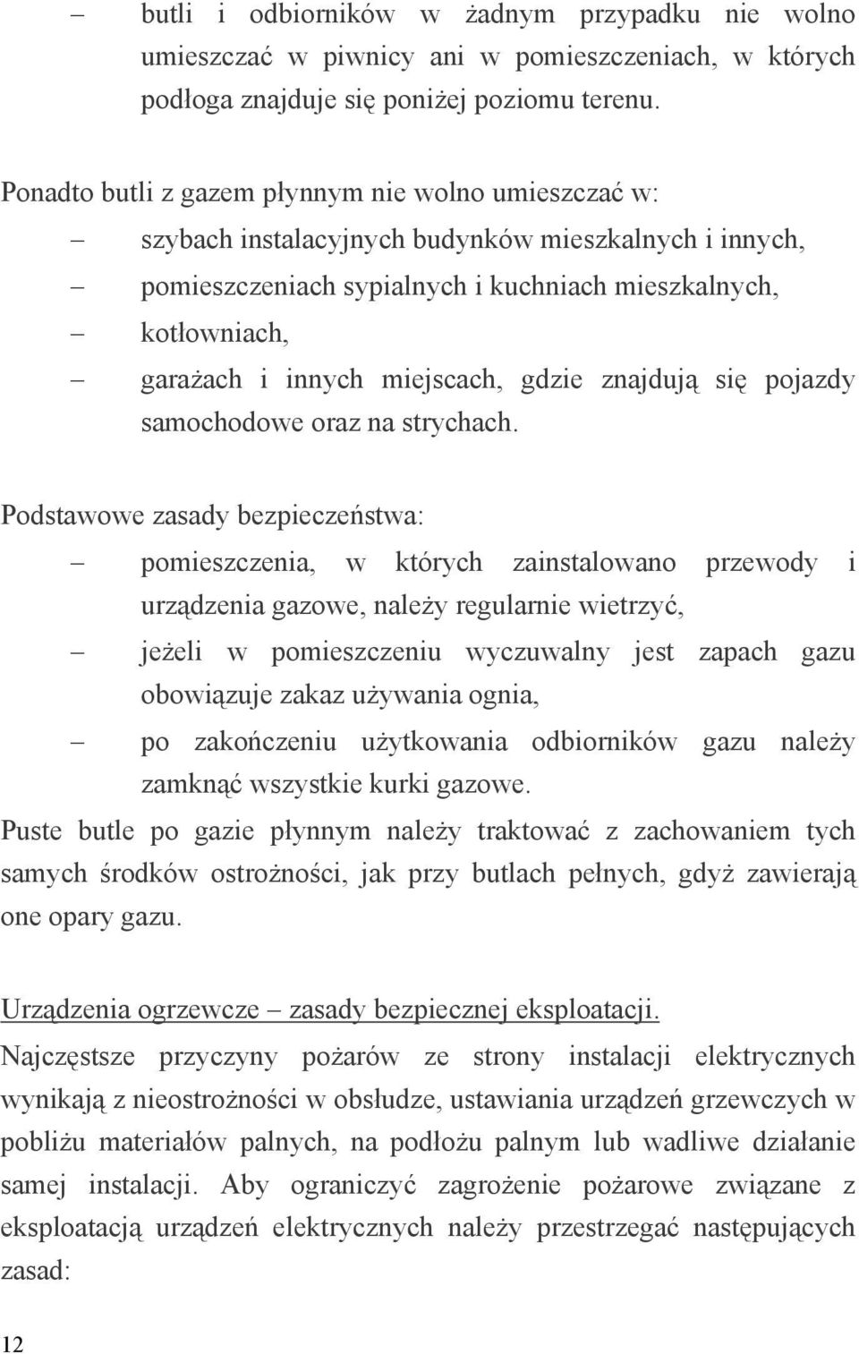 miejscach, gdzie znajdują się pojazdy samochodowe oraz na strychach.