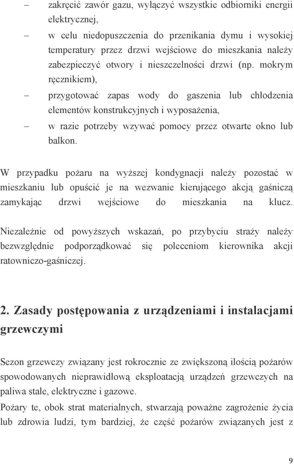 mokrym ręcznikiem), przygotować zapas wody do gaszenia lub chłodzenia elementów konstrukcyjnych i wyposażenia, w razie potrzeby wzywać pomocy przez otwarte okno lub balkon.