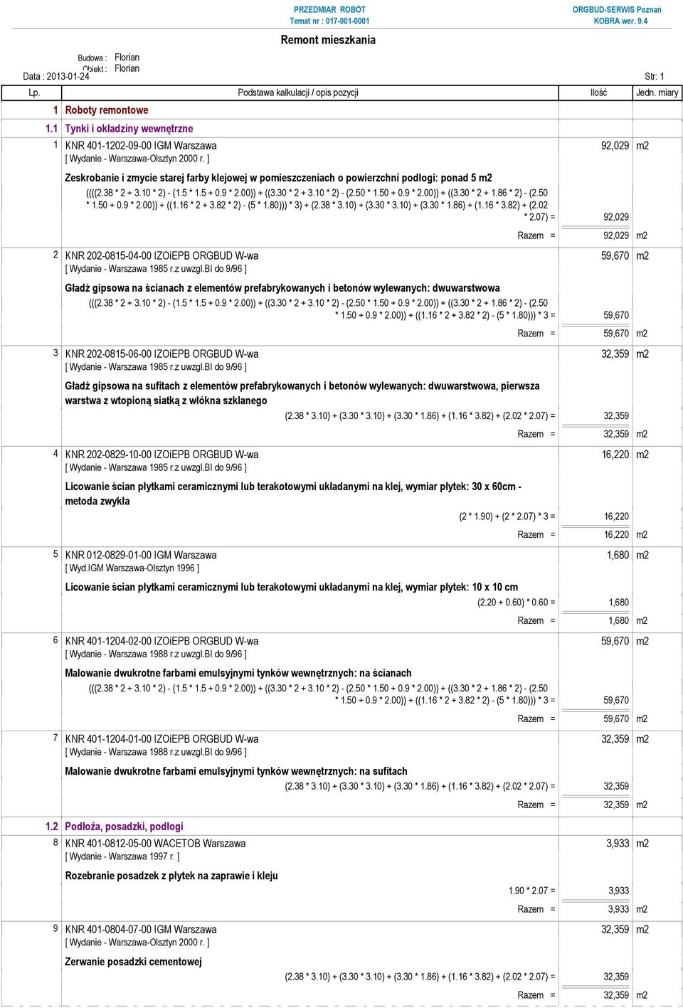 ] Zeskrobanie i zmycie starej farby klejowej w pomieszczeniach o powierzchni podłogi: ponad 5 m2 ((((2.38 * 2 + 3.10 * 2) - (1.5 * 1.5 + 0.9 * 2.00)) + ((3.30 * 2 + 3.10 * 2) - (2.50 * 1.50 + 0.9 * 2.00)) + ((3.30 * 2 + 1.