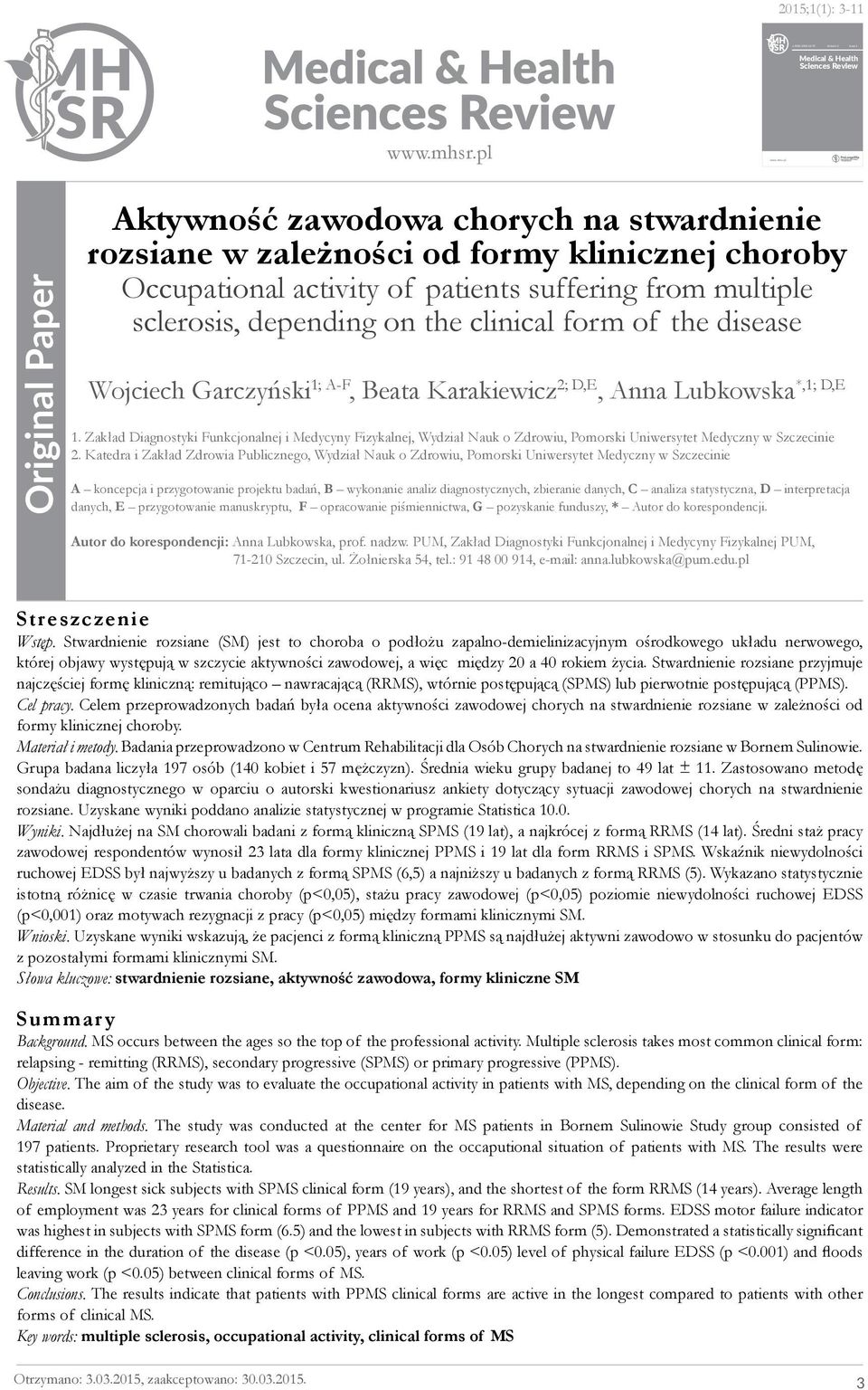Occupational activity of patients suffering from multiple sclerosis, depending on the clinical form of the disease Wojciech Garczyński 1; A-F, Beata Karakiewicz 2; D,E *,1; D,E, Anna Lubkowska 1.