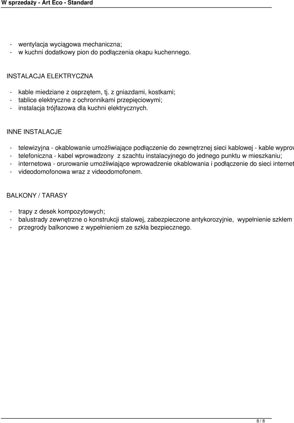 INNE INSTALACJE - telewizyjna - okablowanie umożliwiające podłączenie do zewnętrznej sieci kablowej - kable wyprow - telefoniczna - kabel wprowadzony z szachtu instalacyjnego do jednego punktu w