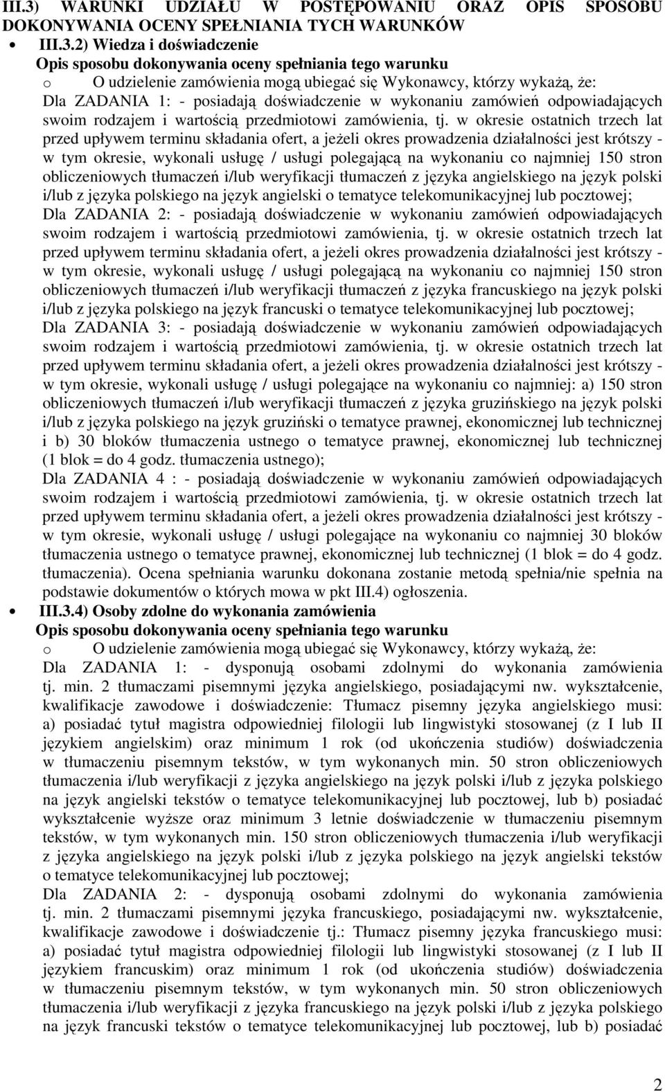 2) Wiedza i doświadczenie Opis sposobu dokonywania oceny spełniania tego warunku o O udzielenie zamówienia mogą ubiegać się Wykonawcy, którzy wykażą, że: Dla ZADANIA 1: - posiadają doświadczenie w