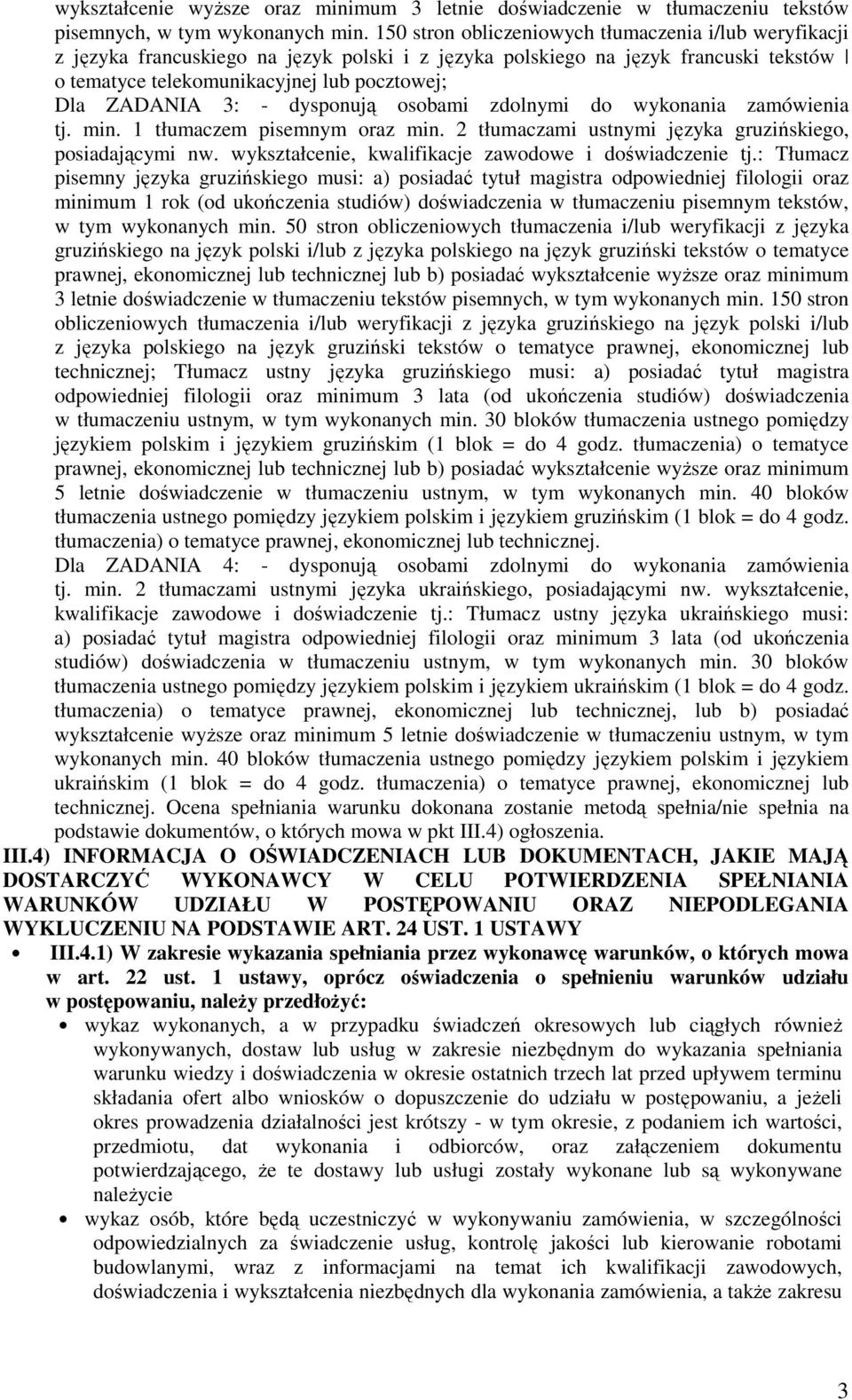 3: - dysponują osobami zdolnymi do wykonania zamówienia tj. min. 1 tłumaczem pisemnym oraz min. 2 tłumaczami ustnymi języka gruzińskiego, posiadającymi nw.