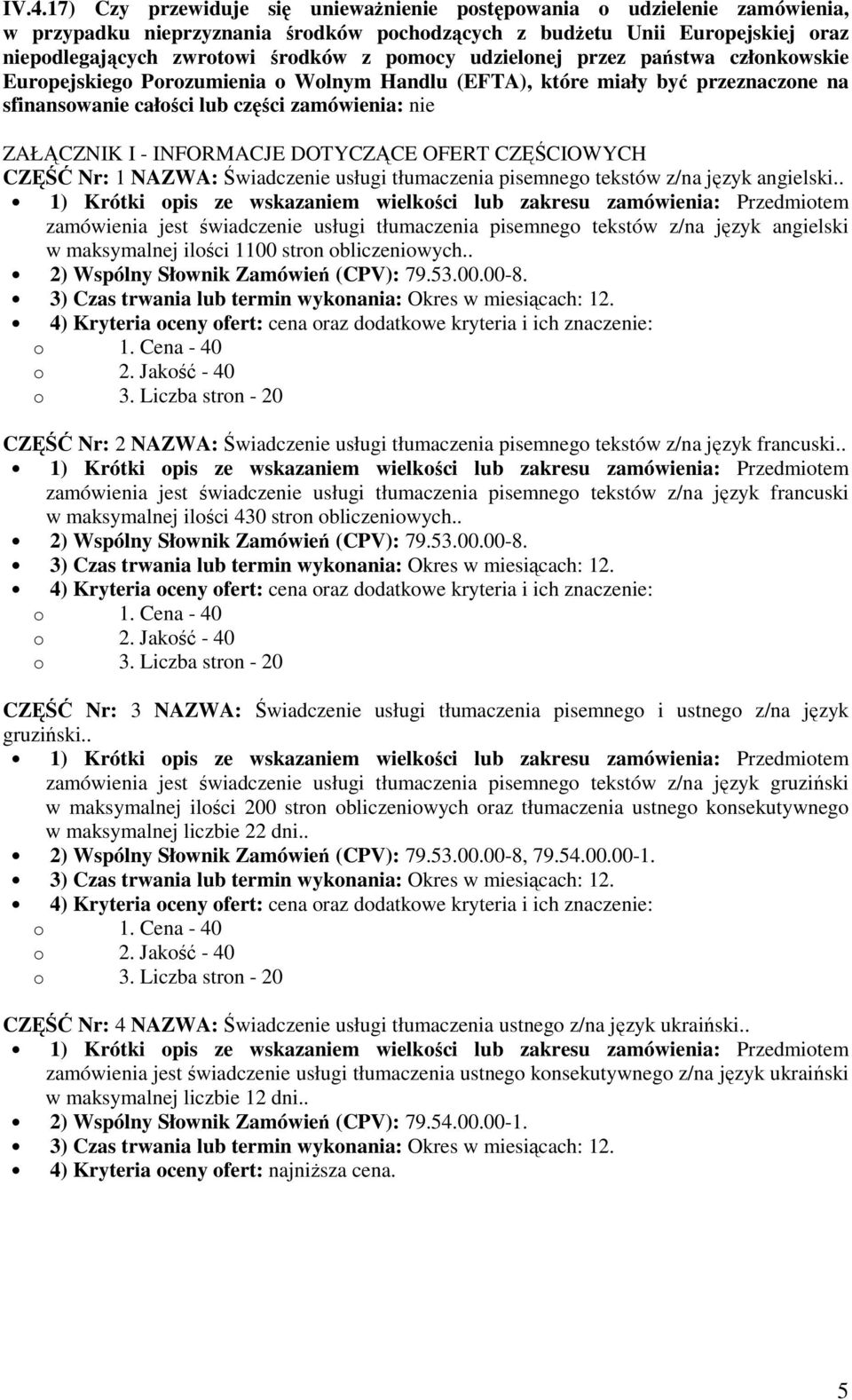 INFORMACJE DOTYCZĄCE OFERT CZĘŚCIOWYCH CZĘŚĆ Nr: 1 NAZWA: Świadczenie usługi tłumaczenia pisemnego tekstów z/na język angielski.