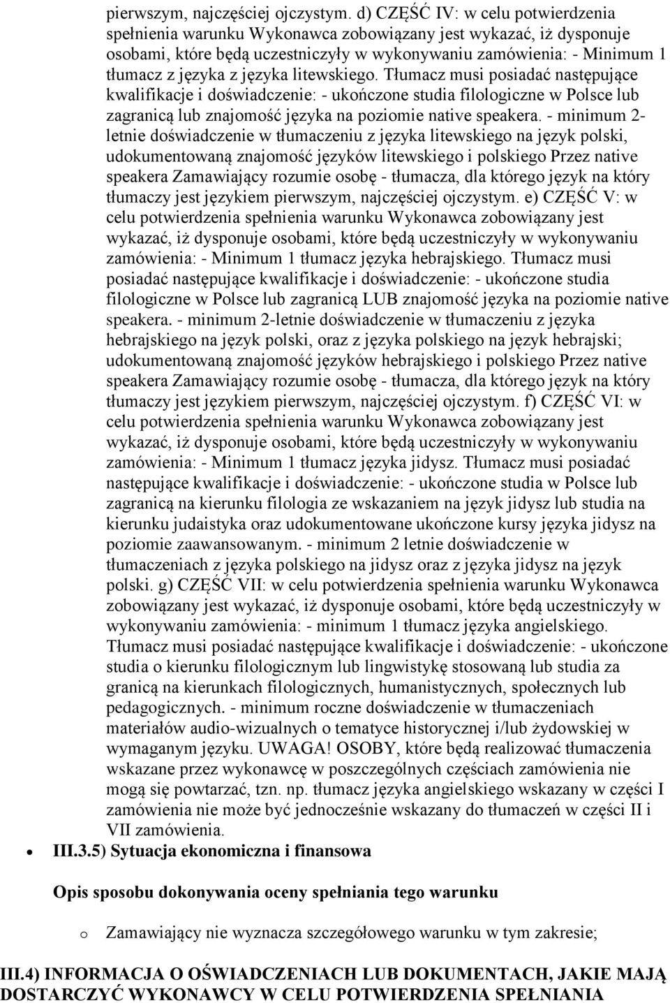 Tłumacz musi posiadać następujące kwalifikacje i doświadczenie: - ukończone studia filologiczne w Polsce lub zagranicą lub znajomość języka na poziomie native speakera.