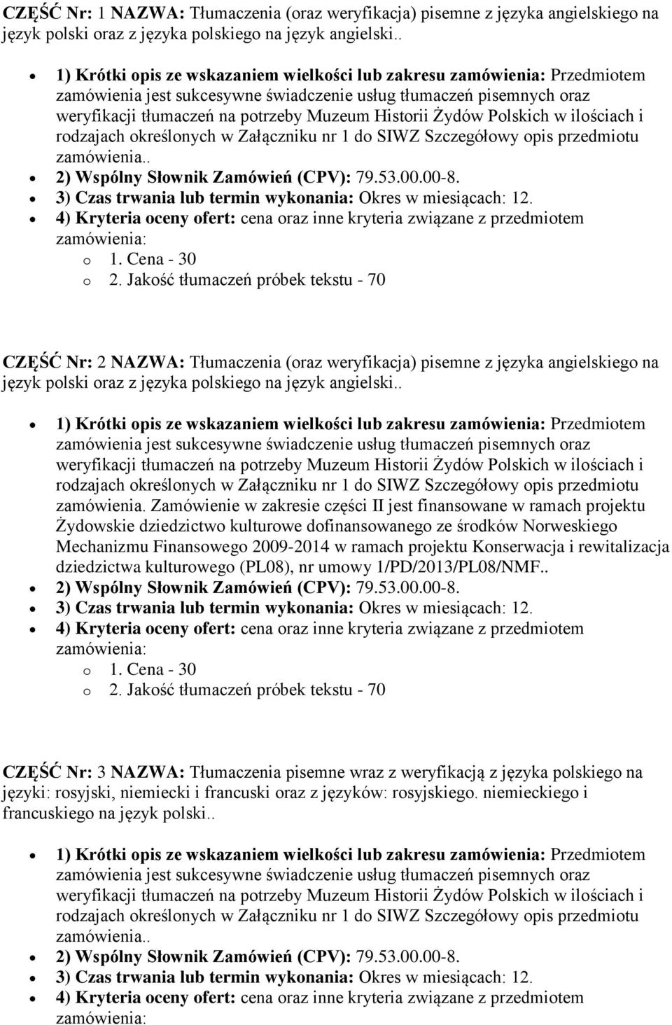 4) Kryteria oceny ofert: cena oraz inne kryteria związane z przedmiotem o 1. Cena - 30 o 2.