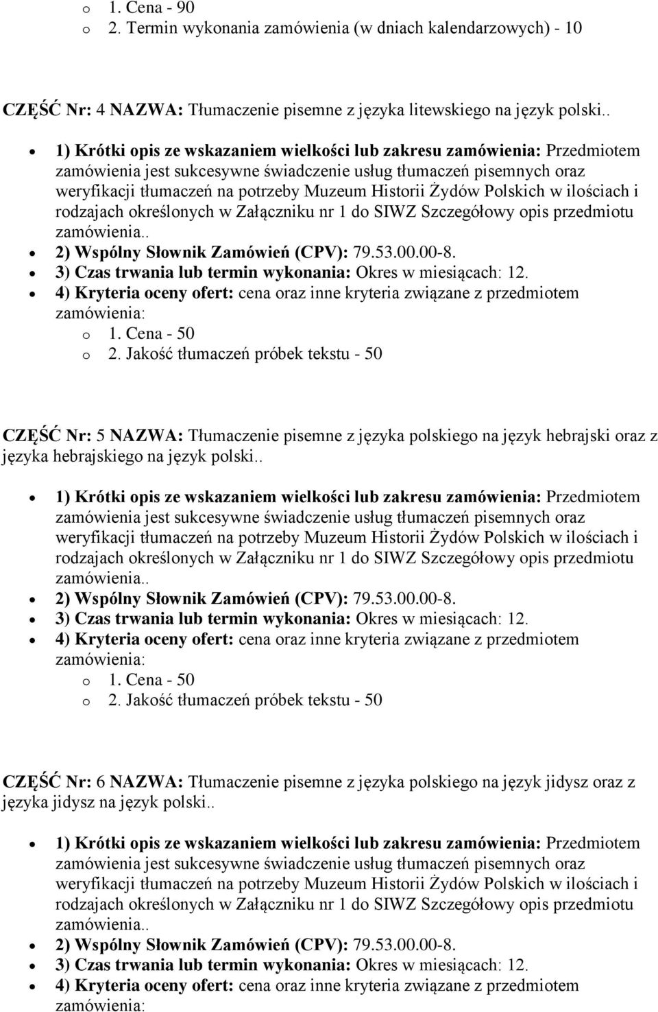 4) Kryteria oceny ofert: cena oraz inne kryteria związane z przedmiotem o 1. Cena - 50 o 2.