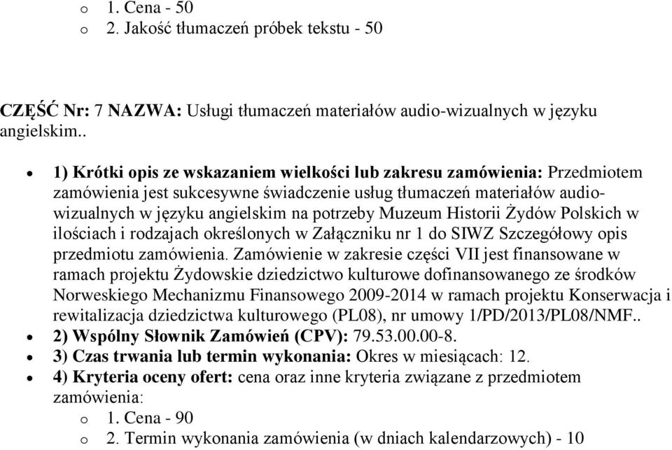Żydów Polskich w ilościach i rodzajach określonych w Załączniku nr 1 do SIWZ Szczegółowy opis przedmiotu zamówienia.