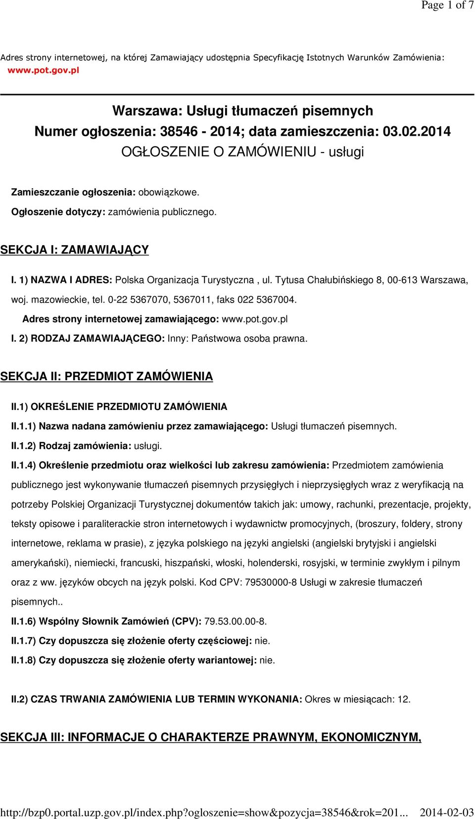 Ogłoszenie dotyczy: zamówienia publicznego. SEKCJA I: ZAMAWIAJĄCY I. 1) NAZWA I ADRES: Polska Organizacja Turystyczna, ul. Tytusa Chałubińskiego 8, 00-613 Warszawa, woj. mazowieckie, tel.