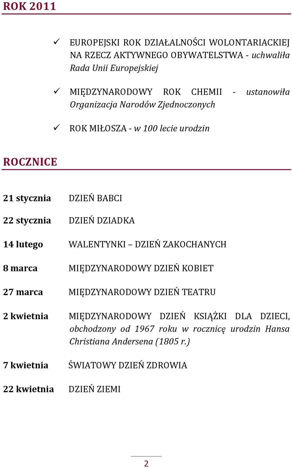 WALENTYNKI DZIEŃ ZAKOCHANYCH 8 marca MIĘDZYNARODOWY DZIEŃ KOBIET 27 marca MIĘDZYNARODOWY DZIEŃ TEATRU 2 kwietnia MIĘDZYNARODOWY DZIEŃ KSIĄŻKI DLA