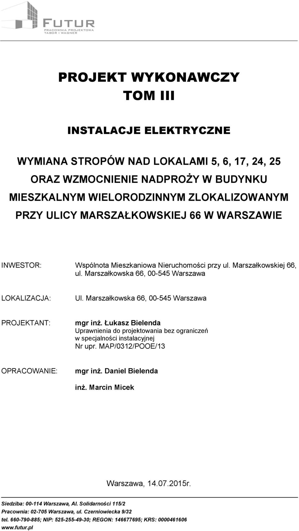 Marszałkowska 66, 00-545 Warszawa PROJEKTANT: Uprawnienia do projektowania bez ograniczeń w specjalności instalacyjnej Nr upr.