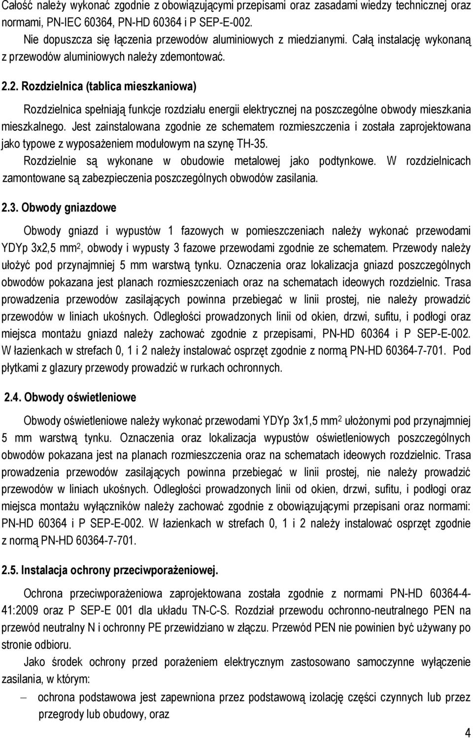 .. Rozdzielnica (tablica mieszkaniowa) Rozdzielnica spełniają funkcje rozdziału energii elektrycznej na poszczególne obwody mieszkania mieszkalnego.