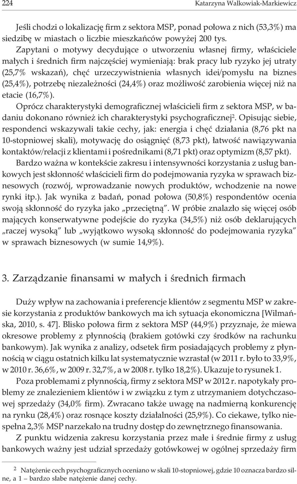 idei/pomys³u na biznes (25,4%), potrzebê niezale noœci (24,4%) oraz mo liwoœæ zarobienia wiêcej ni na etacie (16,7%).