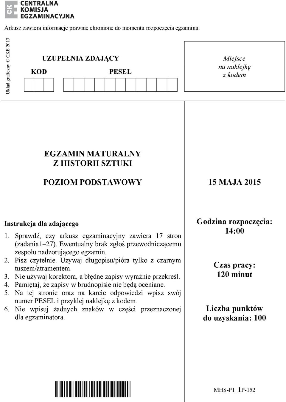 Sprawdź, czy arkusz egzaminacyjny zawiera 17 stron (zadania 1 27). Ewentualny brak zgłoś przewodniczącemu zespołu nadzorującego egzamin. 2. Pisz czytelnie.