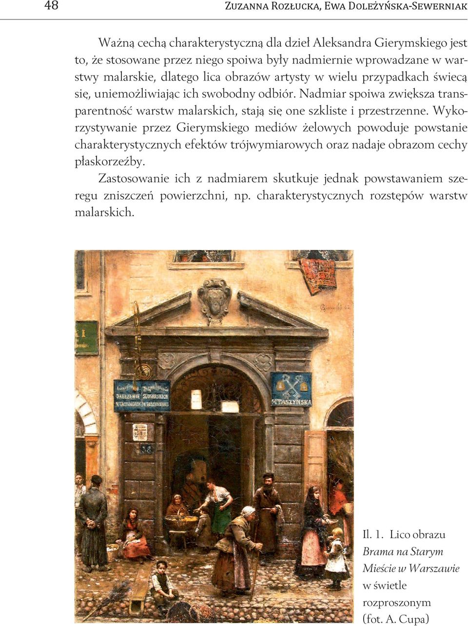 Wykorzystywanie przez Gierymskiego mediów żelowych powoduje powstanie charakterystycznych efektów trójwymiarowych oraz nadaje obrazom cechy płaskorzeźby.