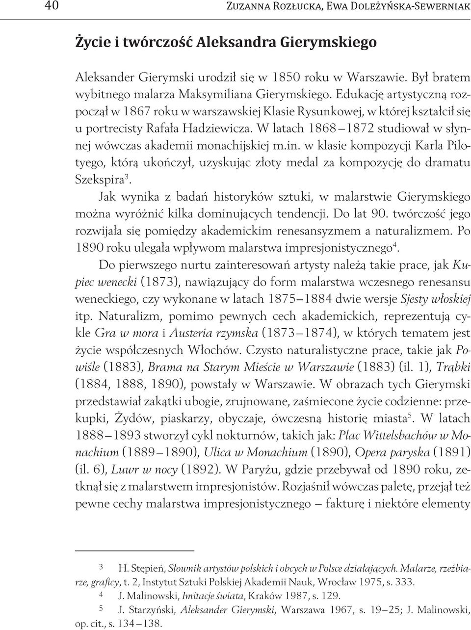 W latach 1868 1872 studiował w słynnej wówczas akademii monachijskiej m.in. w klasie kompozycji Karla Pilotyego, którą ukończył, uzyskując złoty medal za kompozycję do dramatu Szekspira 3.