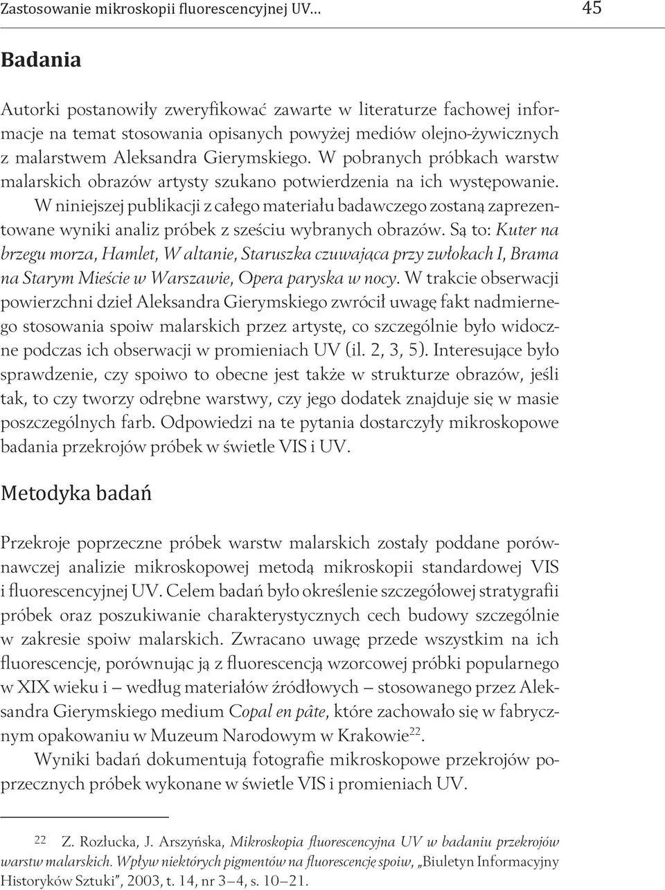 W niniejszej publikacji z całego materiału badawczego zostaną zaprezentowane wyniki analiz próbek z sześciu wybranych obrazów.