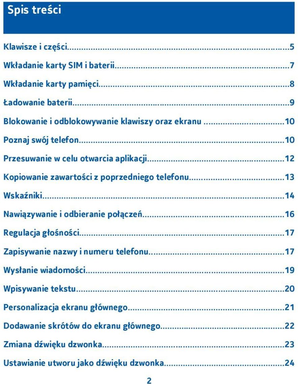 .. Kopiowanie zawartości z poprzedniego telefonu...3 Wskaźniki...4 Nawiązywanie i odbieranie połączeń...6 Regulacja głośności.